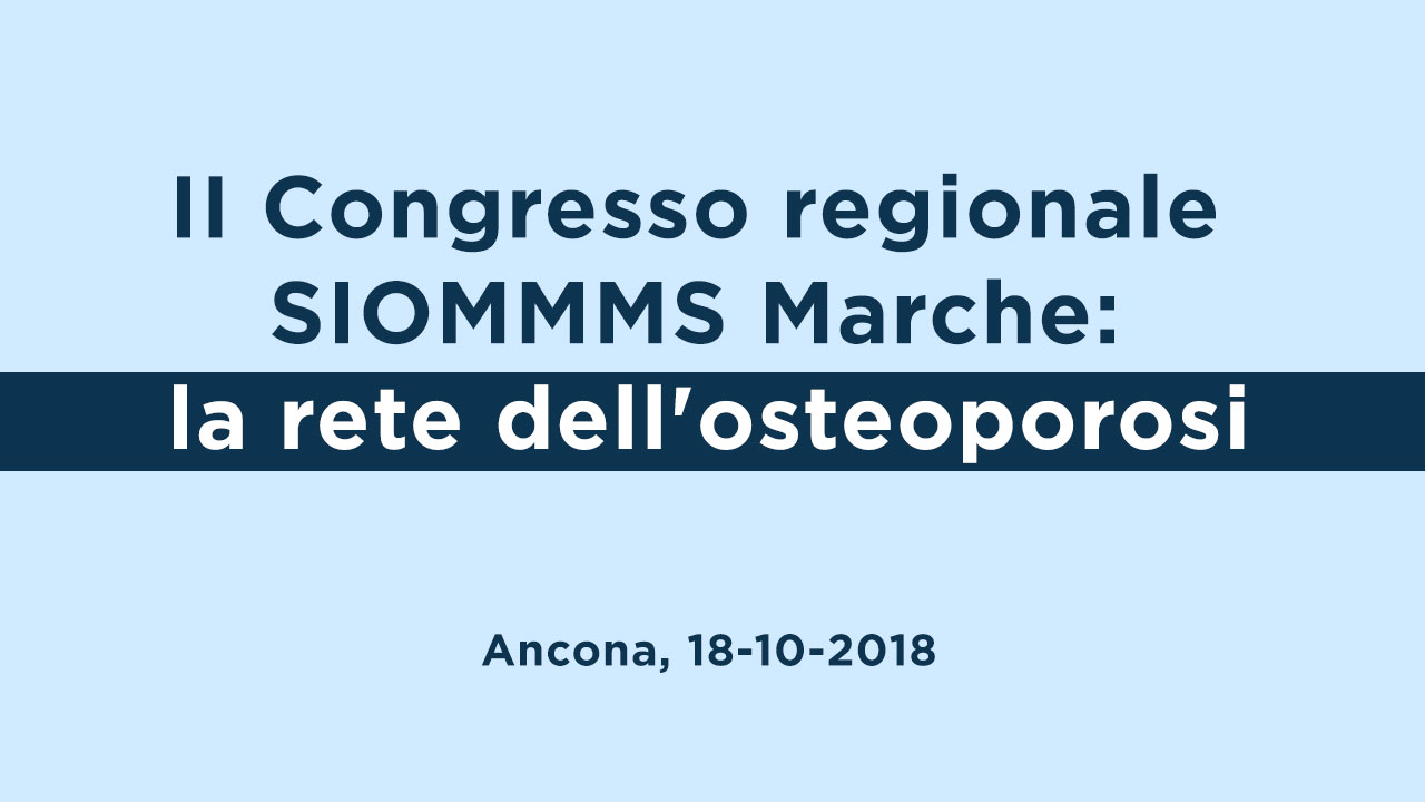 II Congresso regionale SIOMMMS Marche: La  rete dell’osteoporosi