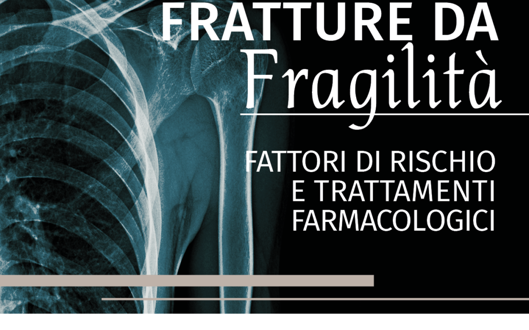 Fratture da fragilità. Fattori di rischio e trattamenti farmacologici